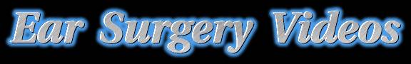 Ear Surgery Videos