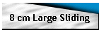 8 cm Large Sliding